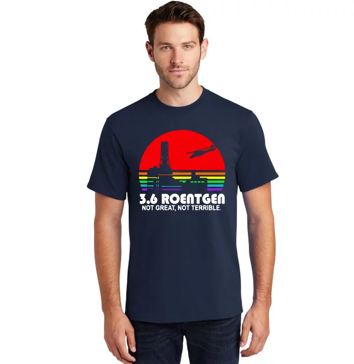 3.6 Roentgen Not Great Not Terrible Tall T-Shirt