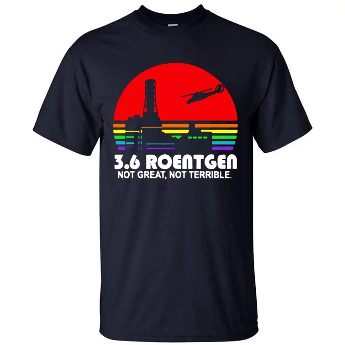 3.6 Roentgen Not Great Not Terrible Tall T-Shirt