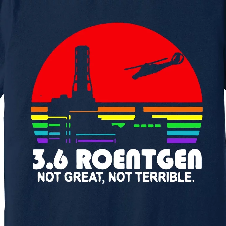 3.6 Roentgen Not Great Not Terrible Premium T-Shirt