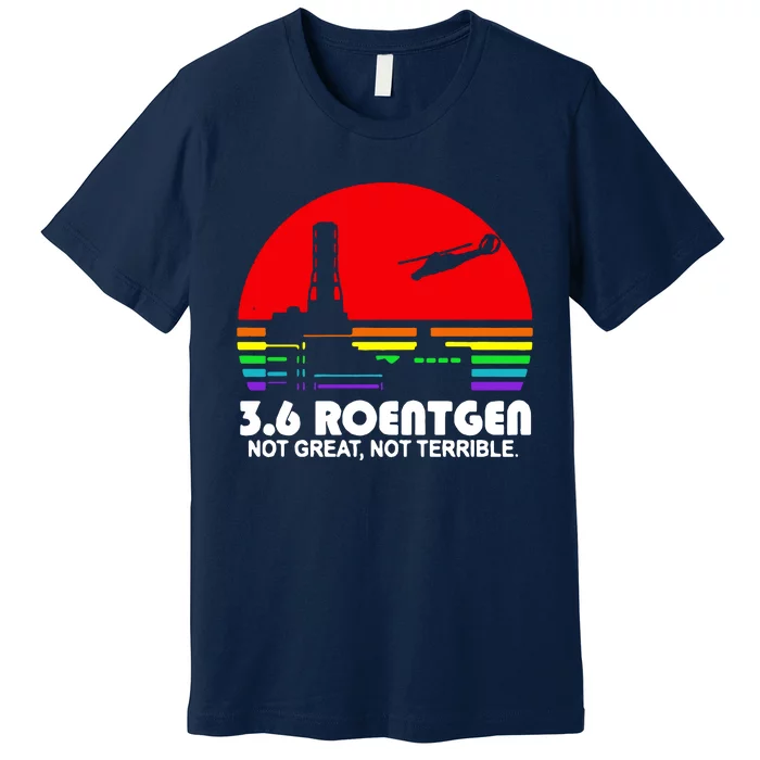 3.6 Roentgen Not Great Not Terrible Premium T-Shirt