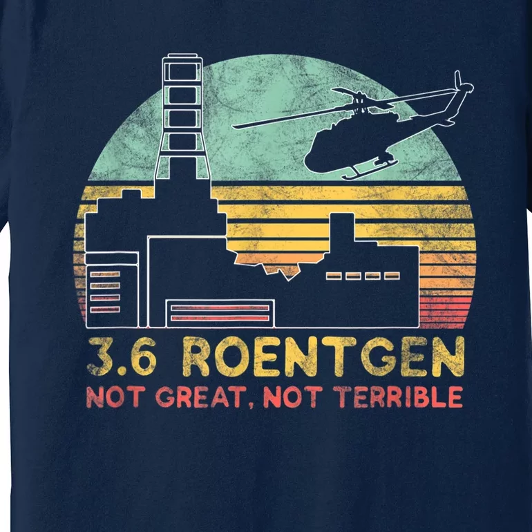 3.6 Roentgen Not Great, Not Terrible Chernobyl Gift Premium T-Shirt