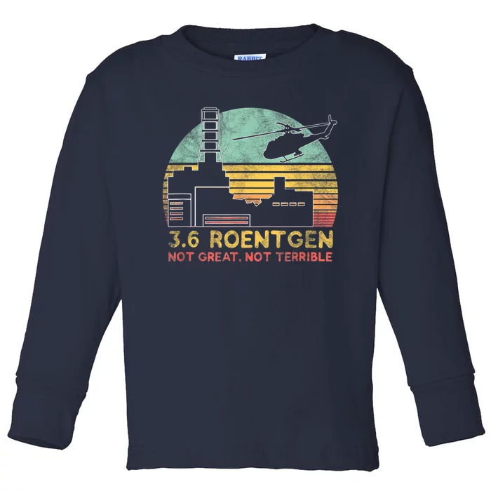 3.6 Roentgen Not Great, Not Terrible Chernobyl Gift Toddler Long Sleeve Shirt