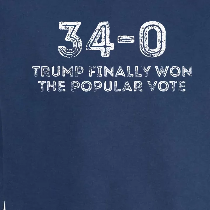 340 Trump Finally Won The Popular Vote Garment-Dyed Sweatshirt