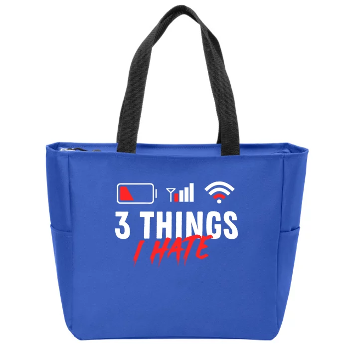 3 Things I Hate Low Battery Poor Cell Reception Poor Wifi Cute Gift Zip Tote Bag