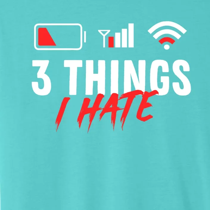 3 Things I Hate Low Battery Poor Cell Reception Poor Wifi Cute Gift ChromaSoft Performance T-Shirt