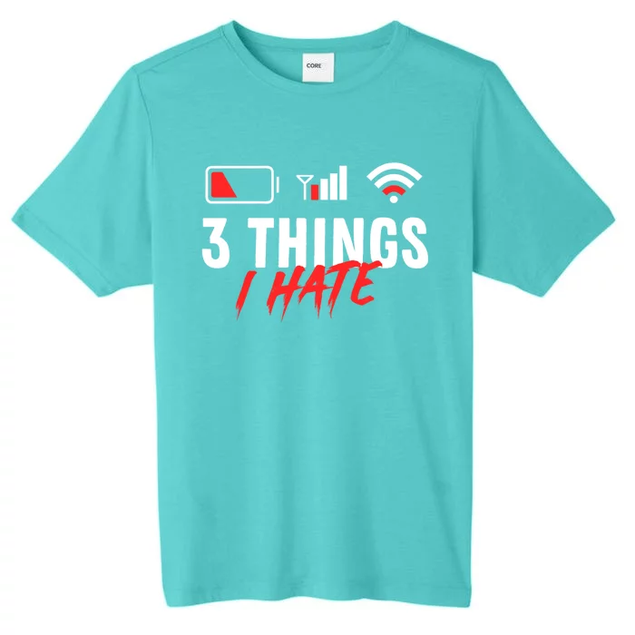 3 Things I Hate Low Battery Poor Cell Reception Poor Wifi Cute Gift ChromaSoft Performance T-Shirt