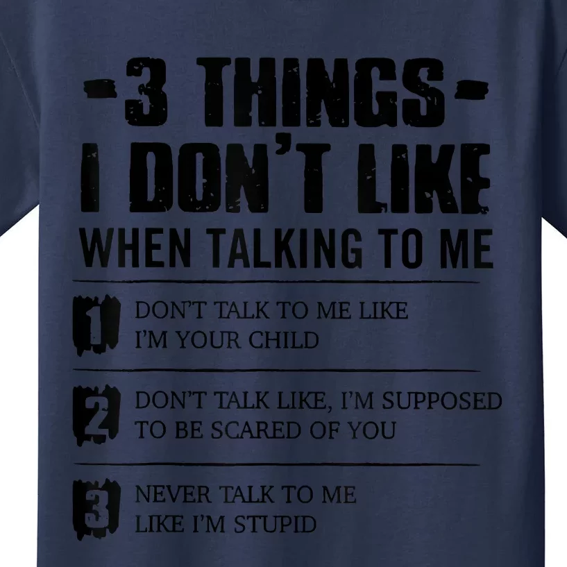 3 Things I Don't Like When Talking To Me Don't Talk To Me Kids T-Shirt