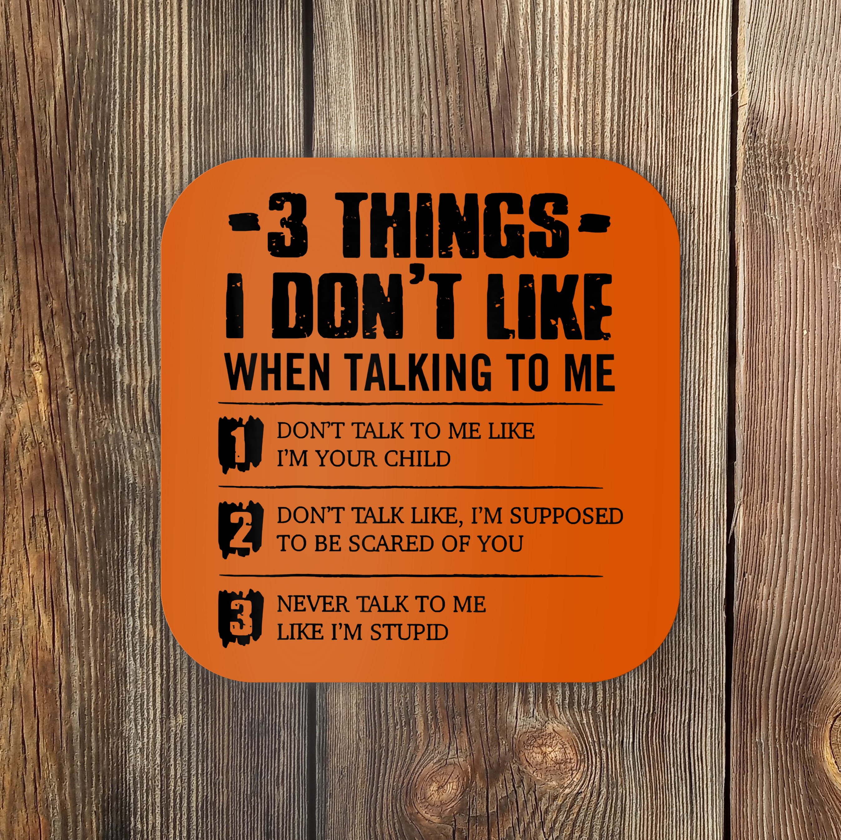 3-things-i-don-t-like-when-talking-to-me-don-t-talk-to-me-coaster