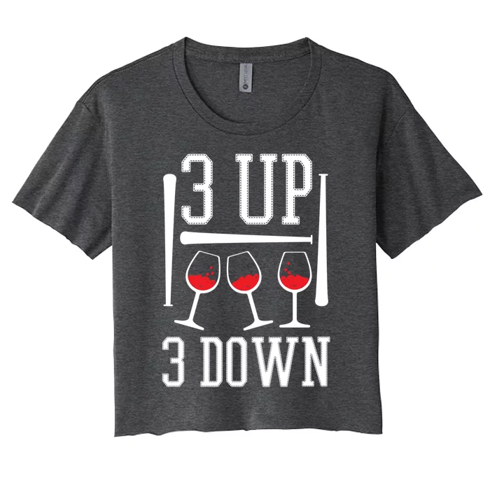 3 Up 3 Down Funny Wine Lover Baseball Game Fan Cool Saying Cute Gift Women's Crop Top Tee