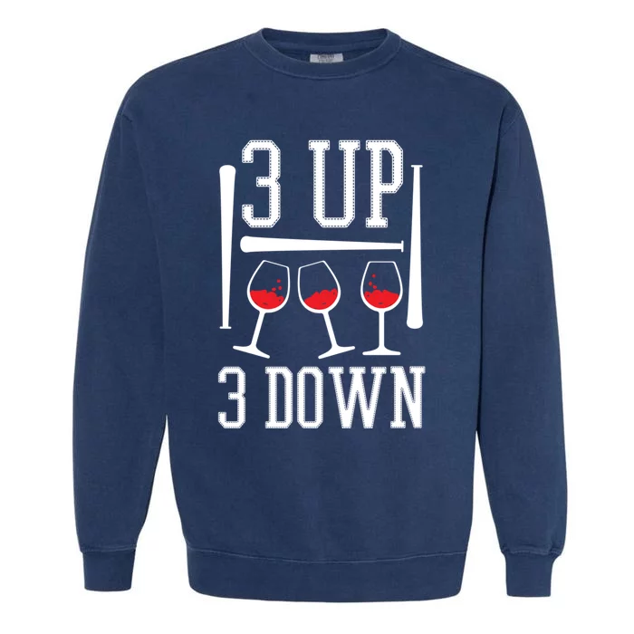 3 Up 3 Down Funny Wine Lover Baseball Game Fan Cool Saying Gift Garment-Dyed Sweatshirt