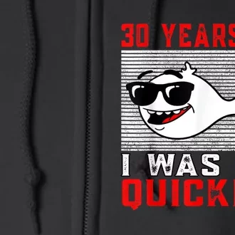 30 years ago I was the quickest 30th birthday funny Full Zip Hoodie