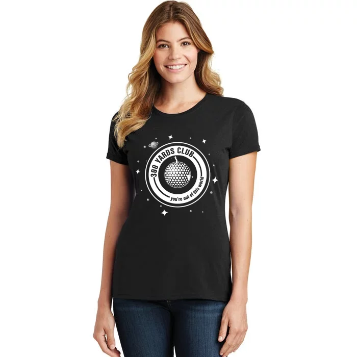 300 Yards Club YouRe Out Of This World Golf Lover Women's T-Shirt