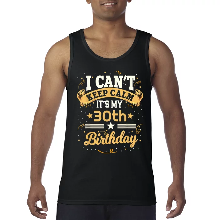 30 Year Old shirt I Can't Keep Calm It's My 30th Birthday Tank Top