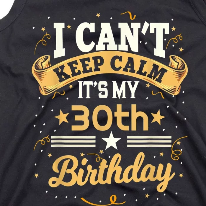 30 Year Old shirt I Can't Keep Calm It's My 30th Birthday Tank Top