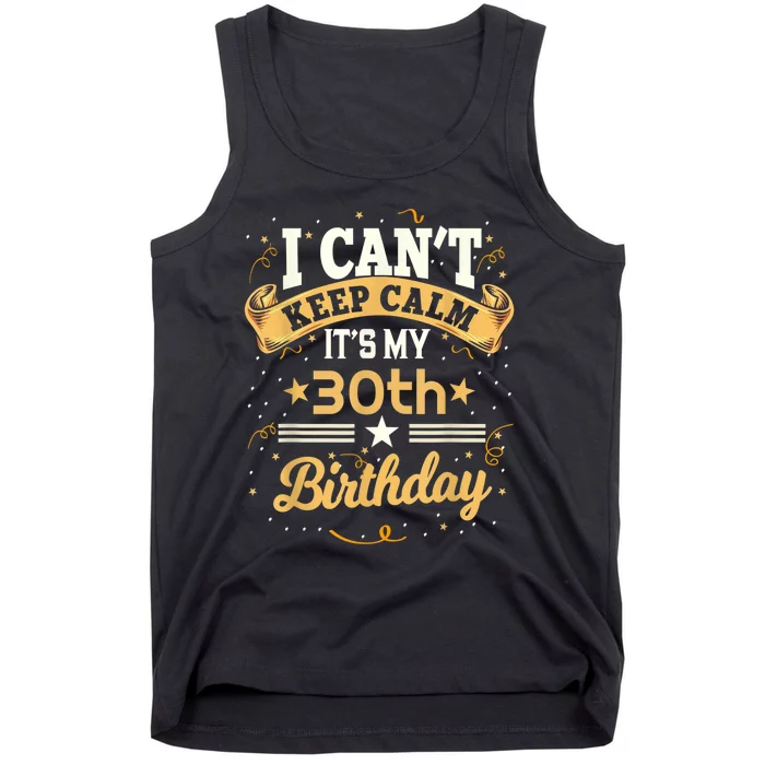 30 Year Old shirt I Can't Keep Calm It's My 30th Birthday Tank Top