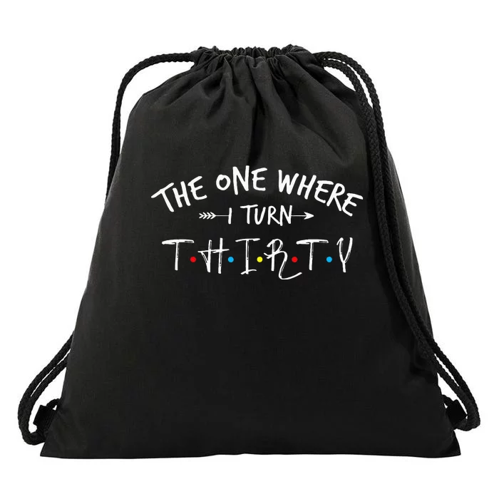 30 Years Old 30th Birthday The One Where I Turn Thirty Drawstring Bag