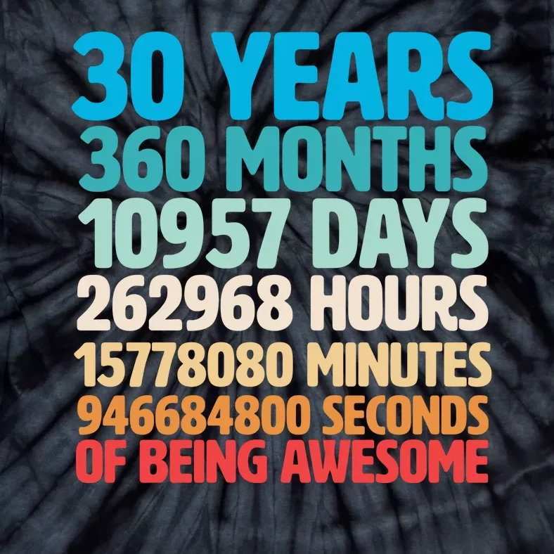 30 Years Of Being Awesome 30th Birthday Time Breakdown Tie-Dye T-Shirt