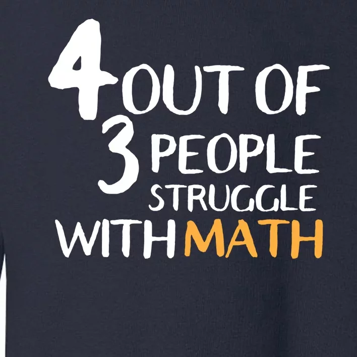 4 Out Of 3 People Struggle With Math Funny Toddler Sweatshirt