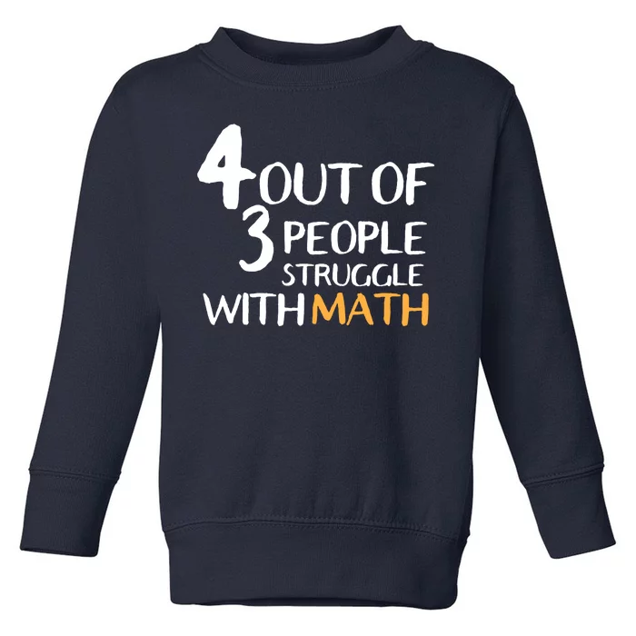 4 Out Of 3 People Struggle With Math Funny Toddler Sweatshirt