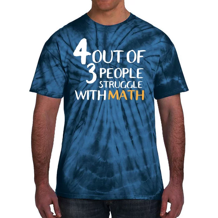 4 Out Of 3 People Struggle With Math Funny Tie-Dye T-Shirt