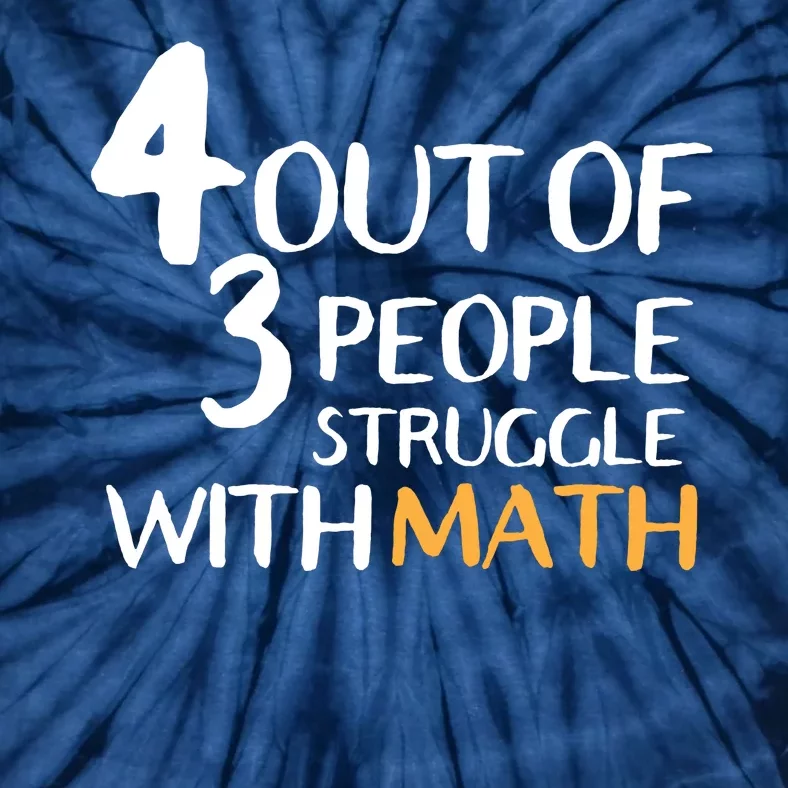 4 Out Of 3 People Struggle With Math Funny Tie-Dye T-Shirt