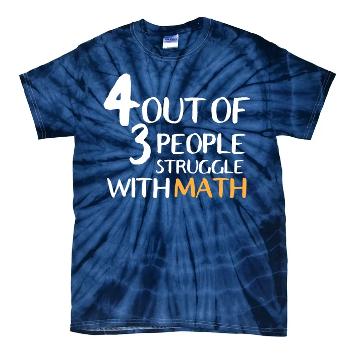 4 Out Of 3 People Struggle With Math Funny Tie-Dye T-Shirt