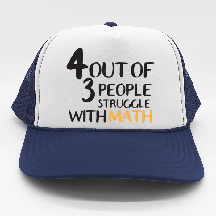 4 Out Of 3 People Struggle With Math Funny Trucker Hat