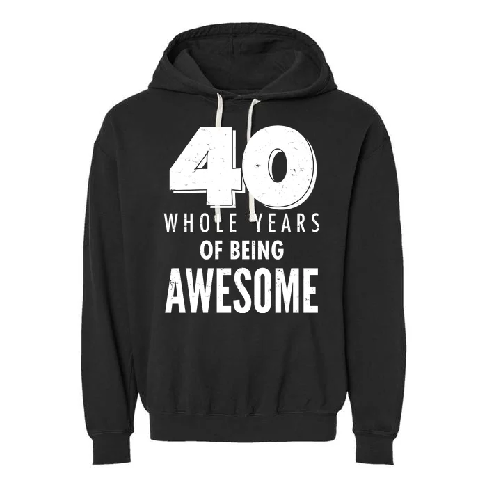 40 Whole Years Of Being Awesome Birthday Garment-Dyed Fleece Hoodie