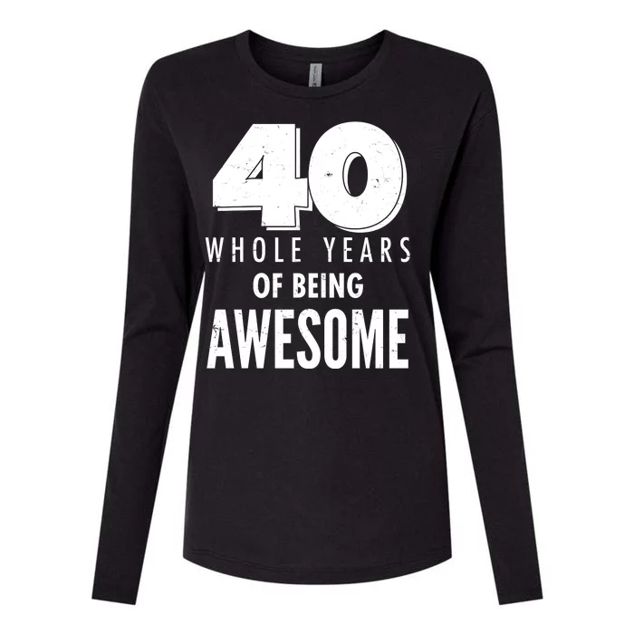 40 Whole Years Of Being Awesome Birthday Womens Cotton Relaxed Long Sleeve T-Shirt