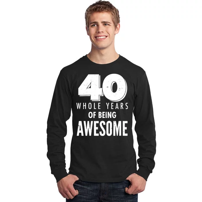 40 Whole Years Of Being Awesome Birthday Tall Long Sleeve T-Shirt