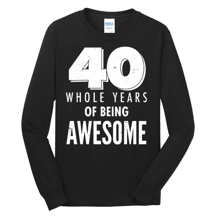 40 Whole Years Of Being Awesome Birthday Tall Long Sleeve T-Shirt