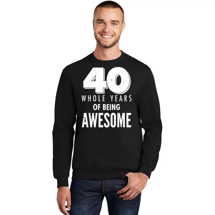 40 Whole Years Of Being Awesome Birthday Tall Sweatshirt