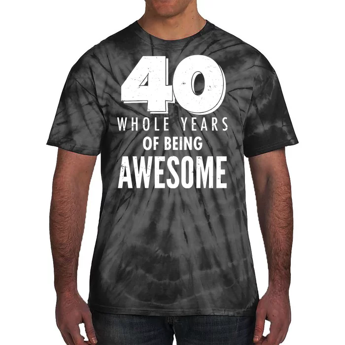 40 Whole Years Of Being Awesome Birthday Tie-Dye T-Shirt