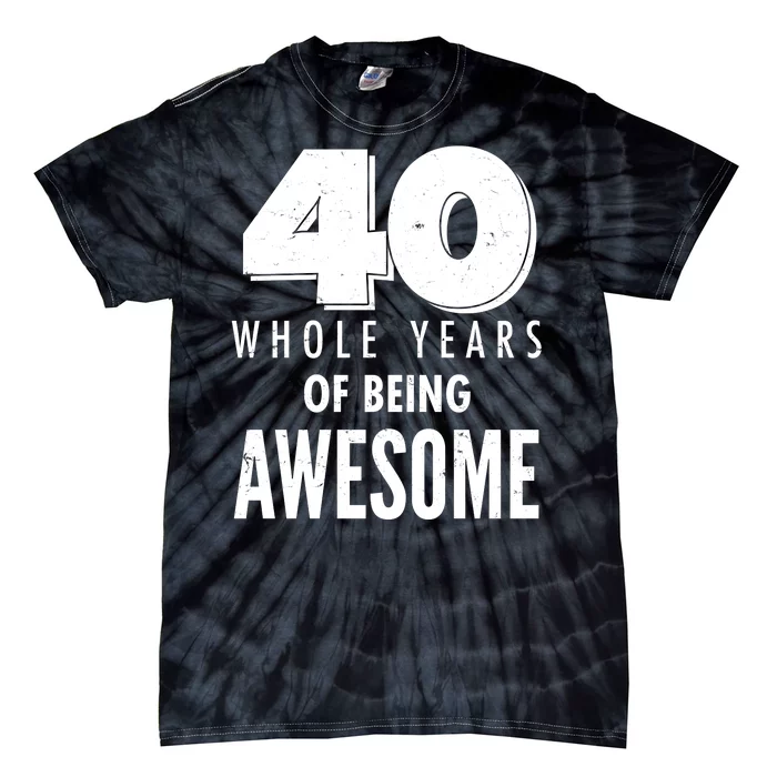 40 Whole Years Of Being Awesome Birthday Tie-Dye T-Shirt