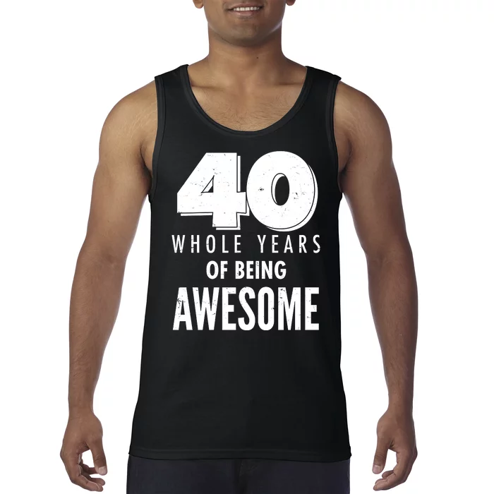 40 Whole Years Of Being Awesome Birthday Tank Top