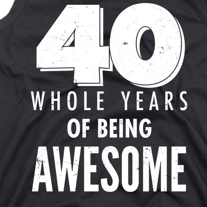 40 Whole Years Of Being Awesome Birthday Tank Top