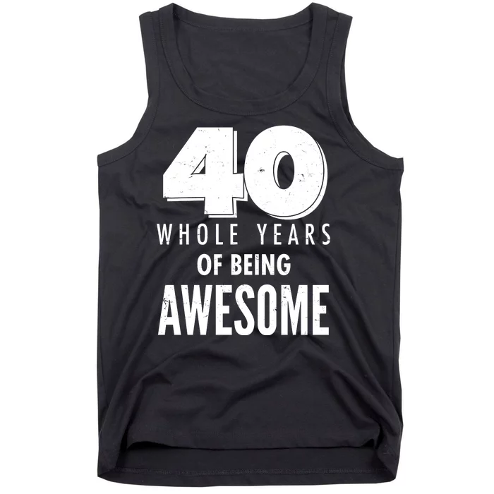 40 Whole Years Of Being Awesome Birthday Tank Top