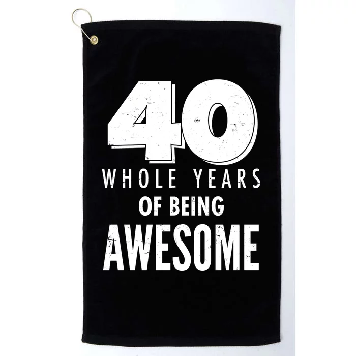 40 Whole Years Of Being Awesome Birthday Platinum Collection Golf Towel