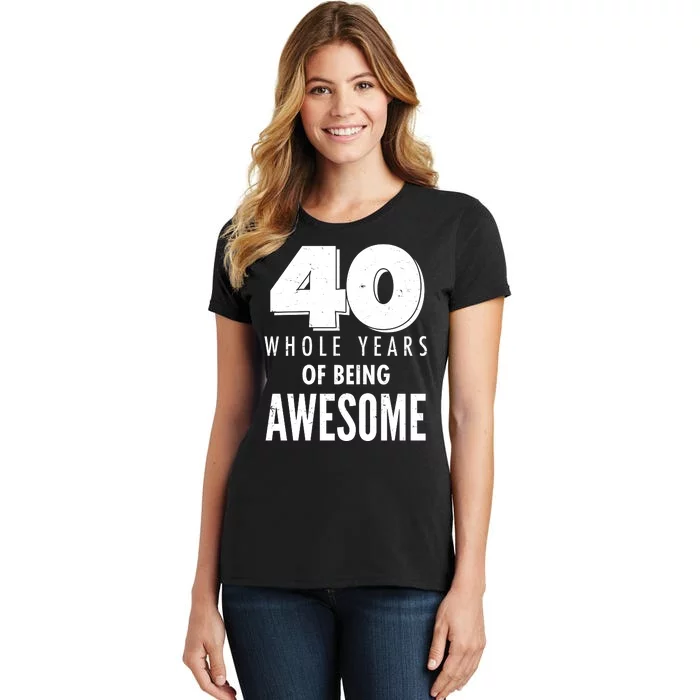 40 Whole Years Of Being Awesome Birthday Women's T-Shirt