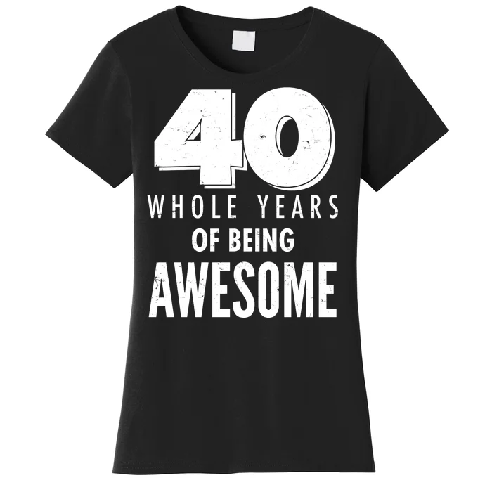 40 Whole Years Of Being Awesome Birthday Women's T-Shirt