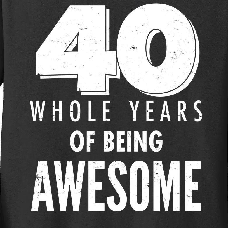 40 Whole Years Of Being Awesome Birthday Kids Long Sleeve Shirt