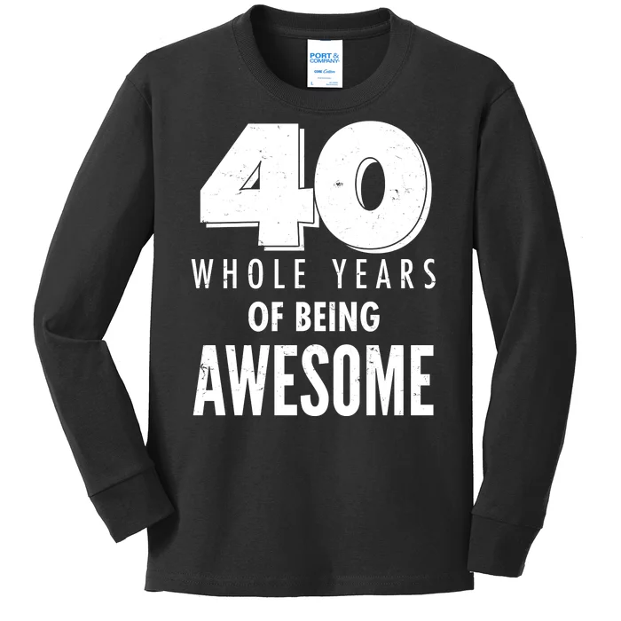 40 Whole Years Of Being Awesome Birthday Kids Long Sleeve Shirt