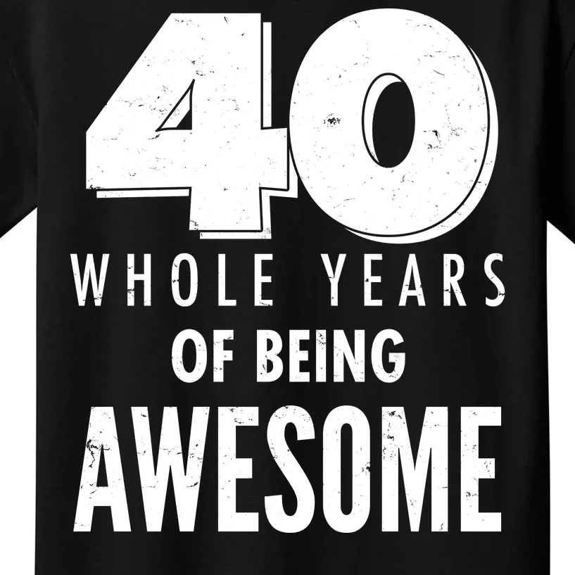 40 Whole Years Of Being Awesome Birthday Kids T-Shirt