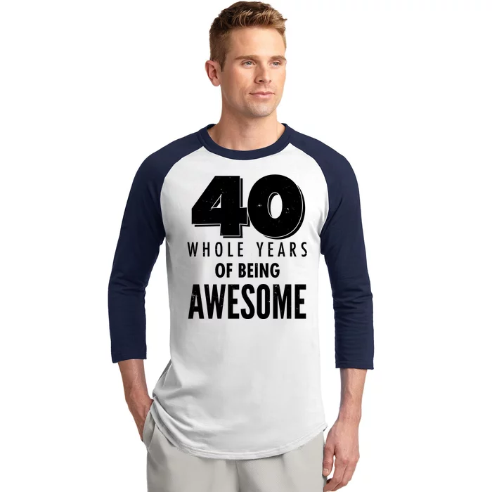 40 Whole Years Of Being Awesome Birthday Baseball Sleeve Shirt