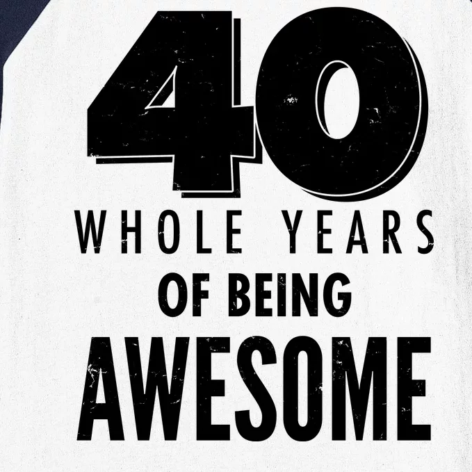 40 Whole Years Of Being Awesome Birthday Baseball Sleeve Shirt