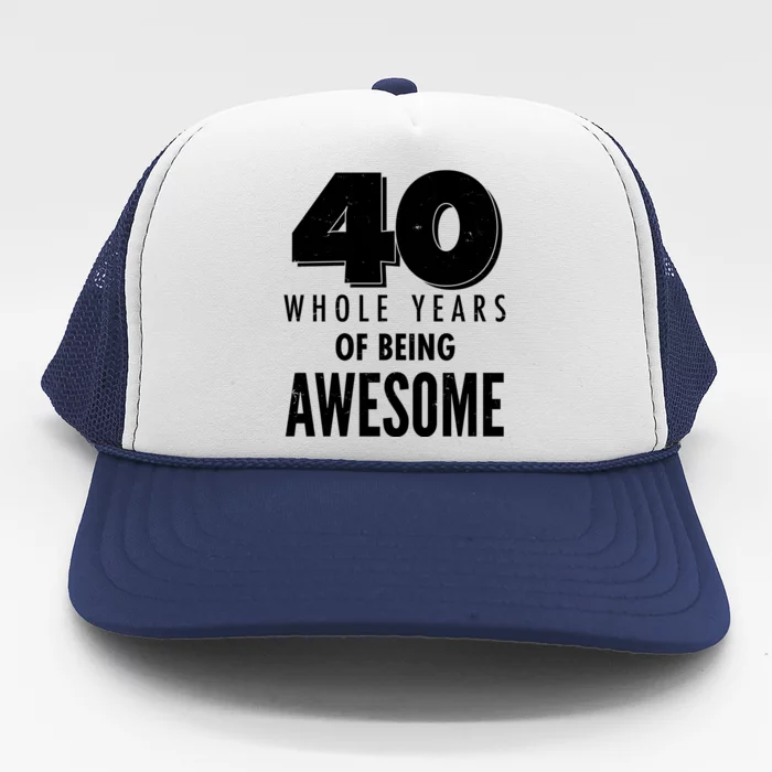 40 Whole Years Of Being Awesome Birthday Trucker Hat