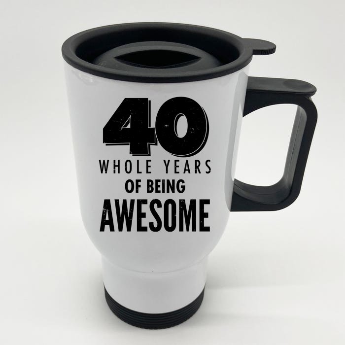 40 Whole Years Of Being Awesome Birthday Front & Back Stainless Steel Travel Mug