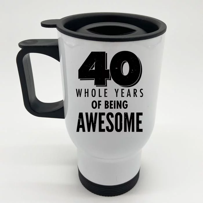 40 Whole Years Of Being Awesome Birthday Front & Back Stainless Steel Travel Mug