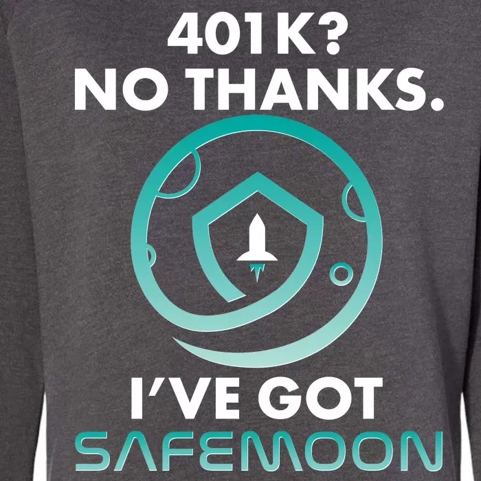 401k? No Thanks I've Got SafeMoon Crypto Currency Womens California Wash Sweatshirt