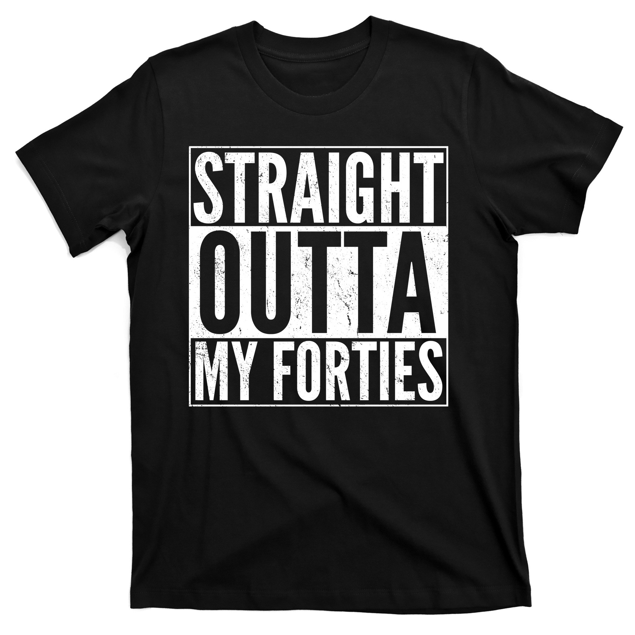 40th Birthday - Straight Outta My Forties T-Shirt | TeeShirtPalace